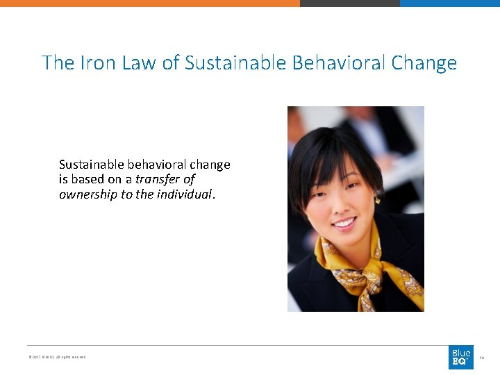 The Iron Law of Sustainable Behavioral Change Sustainable behavioral change is based on a