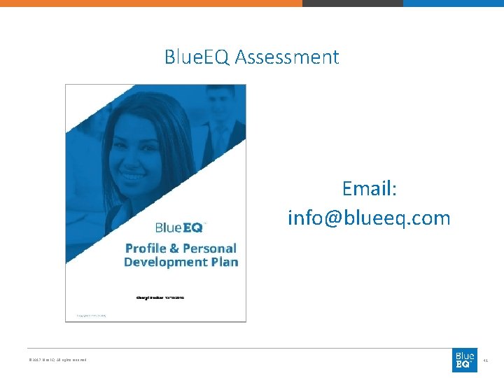 Blue. EQ Assessment Email: info@blueeq. com © 2017 Blue. EQ. All rights reserved. 41