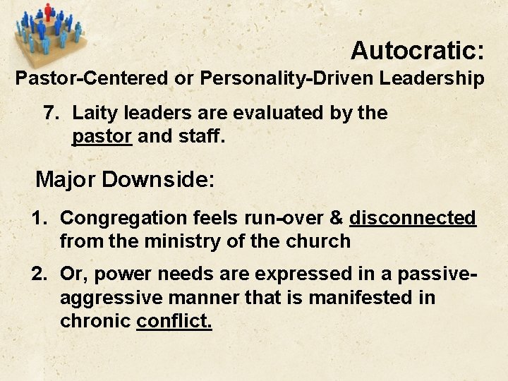 Autocratic: Pastor-Centered or Personality-Driven Leadership 7. Laity leaders are evaluated by the pastor and