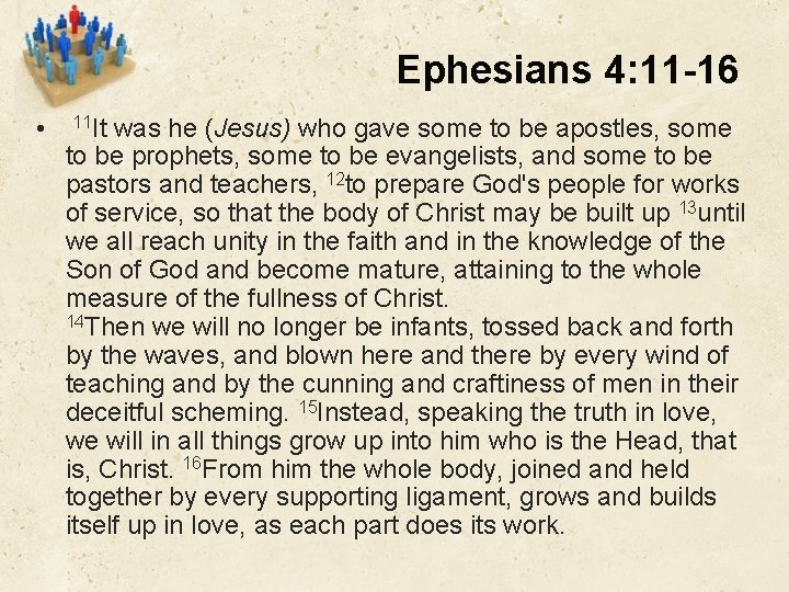 Ephesians 4: 11 -16 • 11 It was he (Jesus) who gave some to