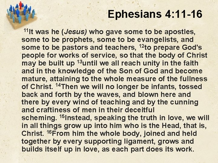 Ephesians 4: 11 -16 11 It was he (Jesus) who gave some to be