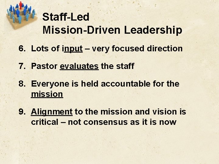 Staff-Led Mission-Driven Leadership 6. Lots of input – very focused direction 7. Pastor evaluates