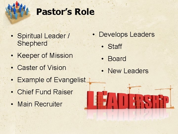 Pastor’s Role • Spiritual Leader / Shepherd • Develops Leaders • Staff • Keeper
