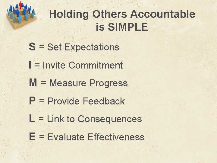 Holding Others Accountable is SIMPLE S = Set Expectations I = Invite Commitment M