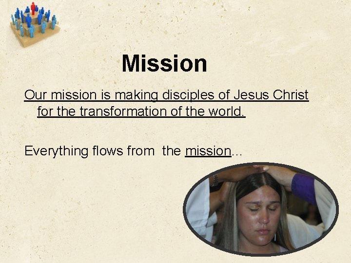 Mission Our mission is making disciples of Jesus Christ for the transformation of the