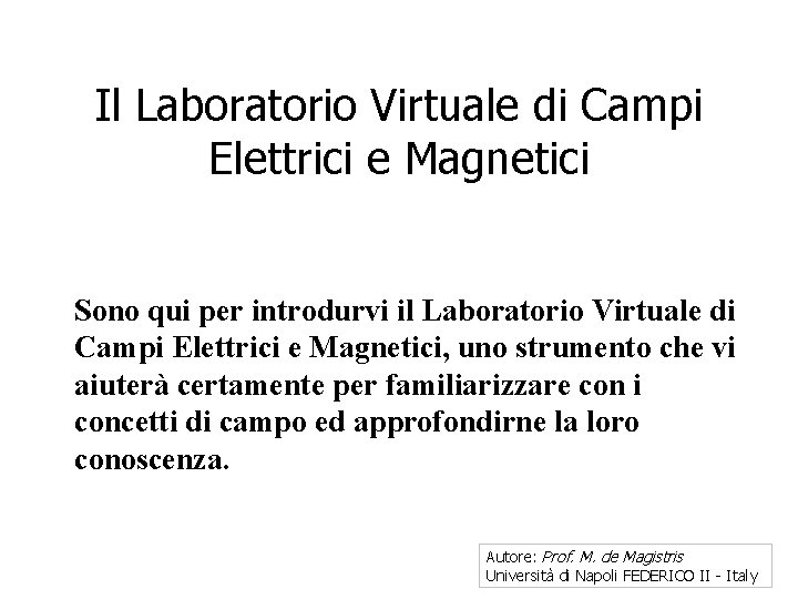 Il Laboratorio Virtuale di Campi Elettrici e Magnetici Sono qui per introdurvi il Laboratorio