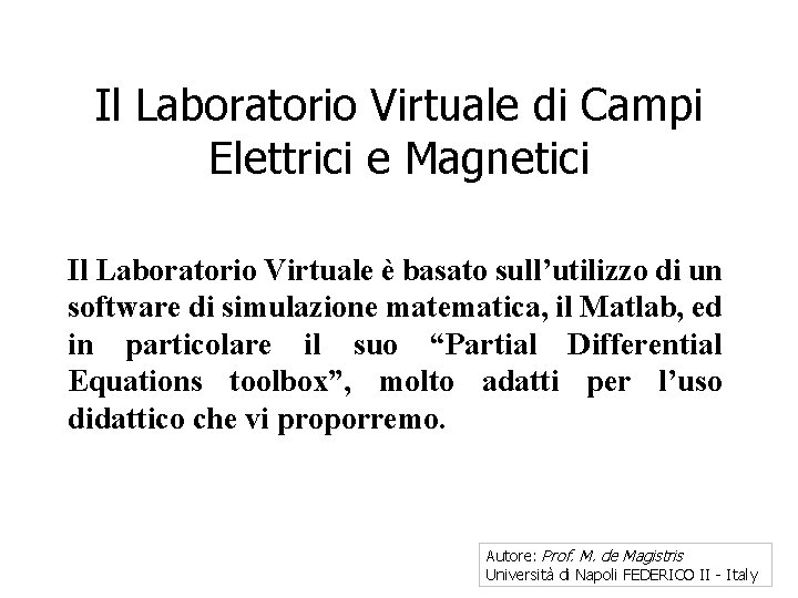 Il Laboratorio Virtuale di Campi Elettrici e Magnetici Il Laboratorio Virtuale è basato sull’utilizzo