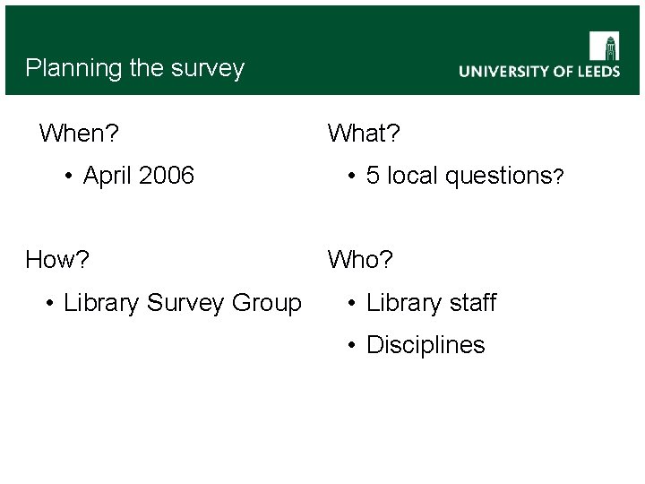 Planning the survey When? • April 2006 What? • 5 local questions? How? •