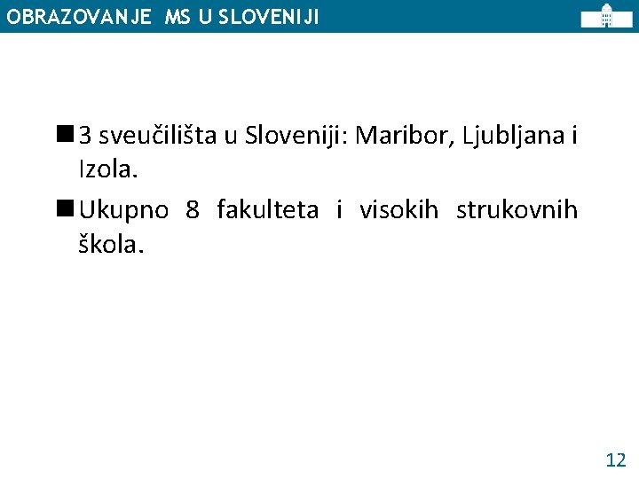 OBRAZOVANJE MS U SLOVENIJI n 3 sveučilišta u Sloveniji: Maribor, Ljubljana i Izola. n