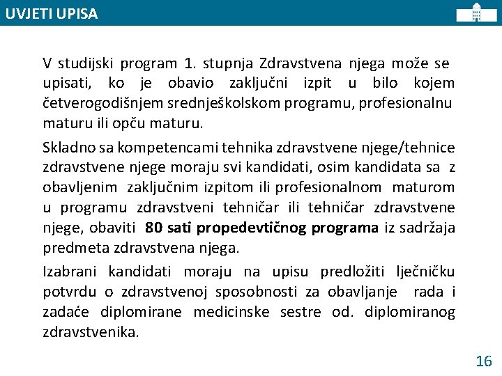 UVJETI UPISA V studijski program 1. stupnja Zdravstvena njega može se upisati, ko je