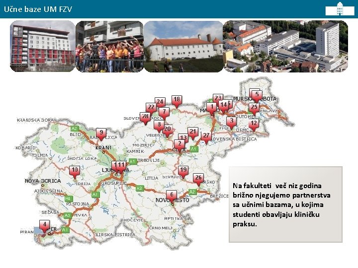 Učne baze UM FZV Na fakulteti več niz godina brižno njegujemo partnerstva sa učnimi