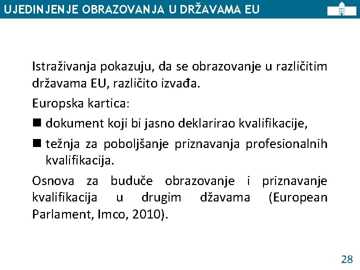 UJEDINJENJE OBRAZOVANJA U DRŽAVAMA EU Istraživanja pokazuju, da se obrazovanje u različitim državama EU,