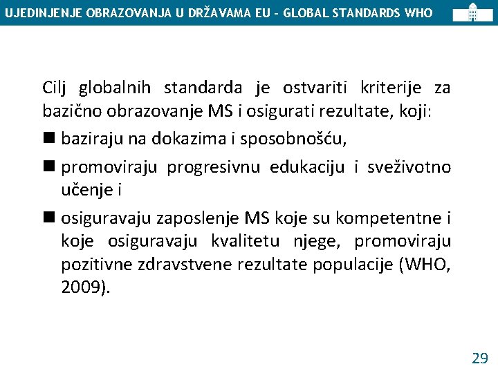 UJEDINJENJE OBRAZOVANJA U DRŽAVAMA EU – GLOBAL STANDARDS WHO Cilj globalnih standarda je ostvariti