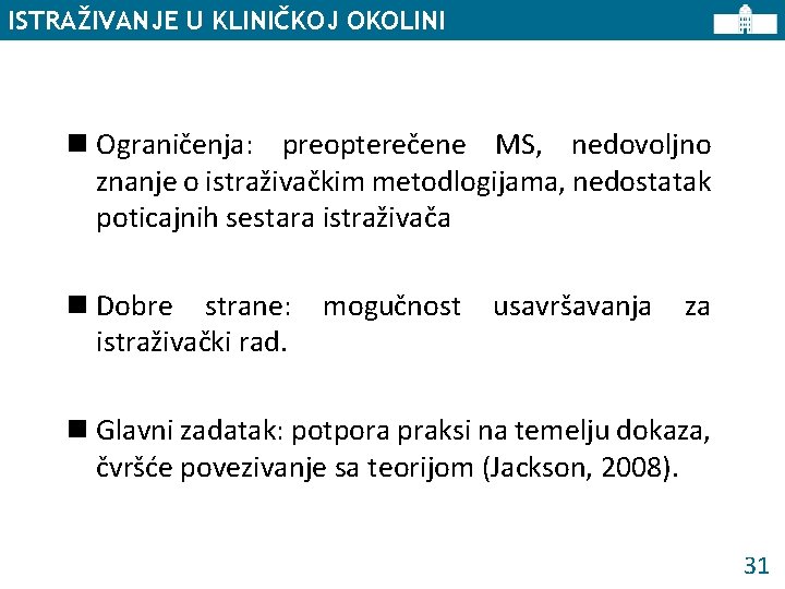 ISTRAŽIVANJE U KLINIČKOJ OKOLINI n Ograničenja: preopterečene MS, nedovoljno znanje o istraživačkim metodlogijama, nedostatak