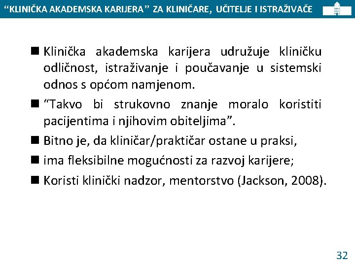 “KLINIČKA AKADEMSKA KARIJERA” ZA KLINIČARE, UČITELJE I ISTRAŽIVAČE n Klinička akademska karijera udružuje kliničku