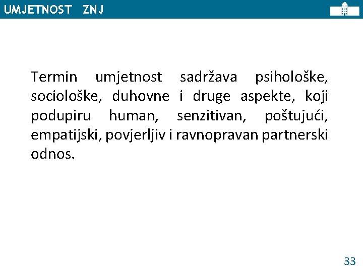 UMJETNOST ZNJ Termin umjetnost sadržava psihološke, sociološke, duhovne i druge aspekte, koji podupiru human,