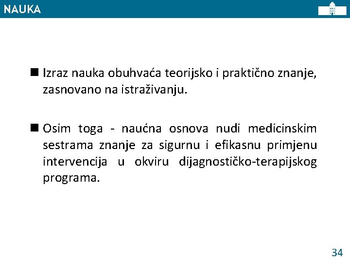 NAUKA n Izraz nauka obuhvaća teorijsko i praktično znanje, zasnovano na istraživanju. n Osim