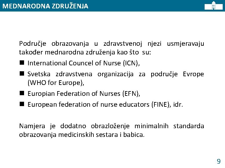 MEDNARODNA ZDRUŽENJA Područje obrazovanja u zdravstvenoj njezi usmjeravaju također mednarodna združenja kao što su:
