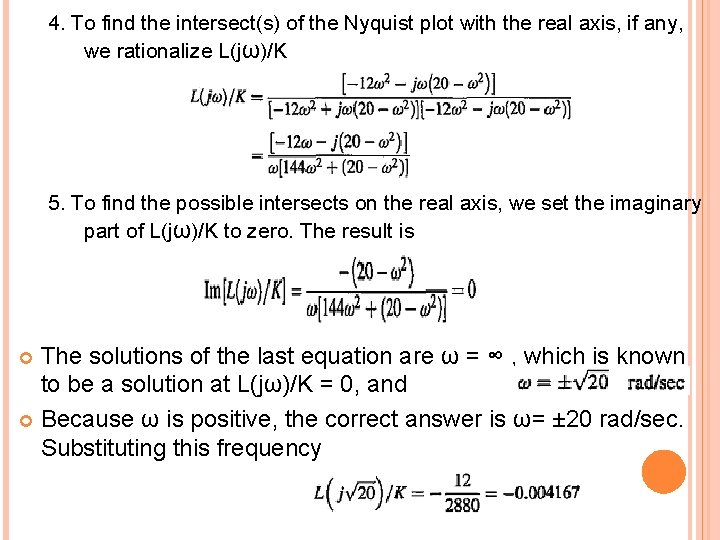 4. To find the intersect(s) of the Nyquist plot with the real axis, if
