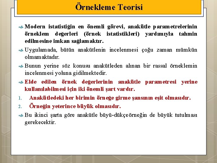 Örnekleme Teorisi Modern istatistiğin en önemli görevi, anakütle parametrelerinin örneklem değerleri (örnek istatistikleri) yardımıyla