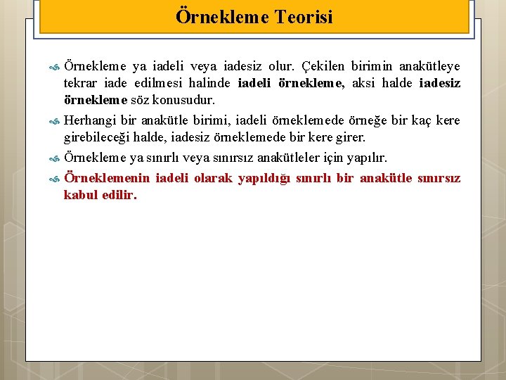 Örnekleme Teorisi Örnekleme ya iadeli veya iadesiz olur. Çekilen birimin anakütleye tekrar iade edilmesi