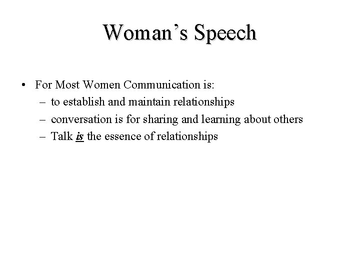 Woman’s Speech • For Most Women Communication is: – to establish and maintain relationships