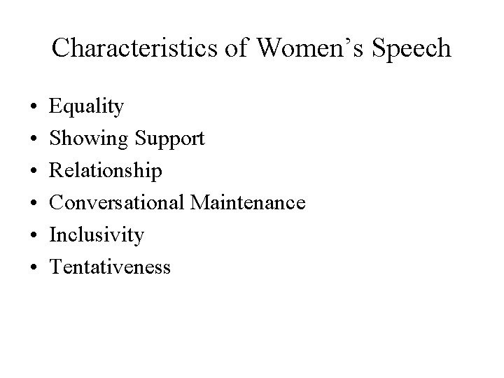 Characteristics of Women’s Speech • • • Equality Showing Support Relationship Conversational Maintenance Inclusivity