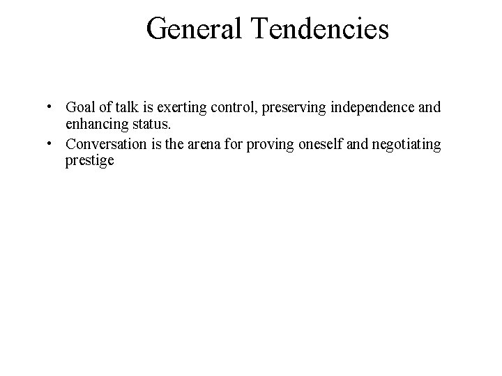 General Tendencies • Goal of talk is exerting control, preserving independence and enhancing status.