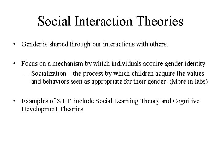 Social Interaction Theories • Gender is shaped through our interactions with others. • Focus