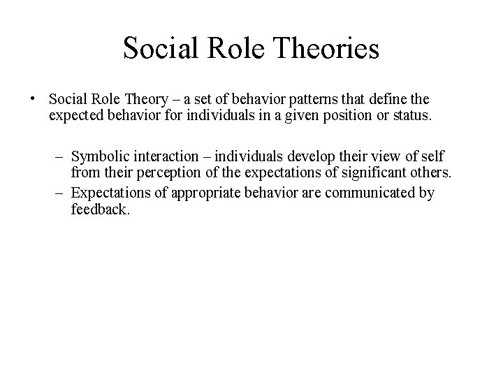 Social Role Theories • Social Role Theory – a set of behavior patterns that