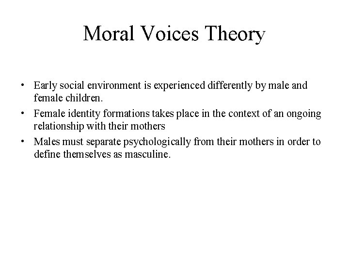 Moral Voices Theory • Early social environment is experienced differently by male and female