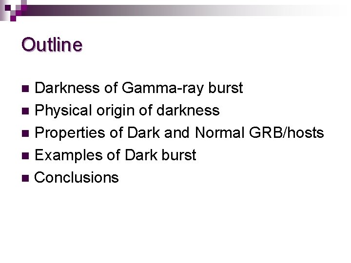 Outline Darkness of Gamma-ray burst n Physical origin of darkness n Properties of Dark