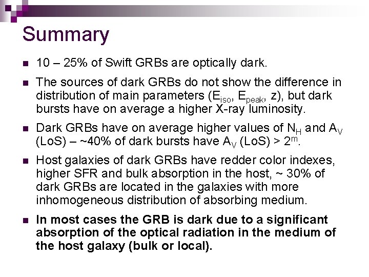 Summary n 10 – 25% of Swift GRBs are optically dark. n The sources