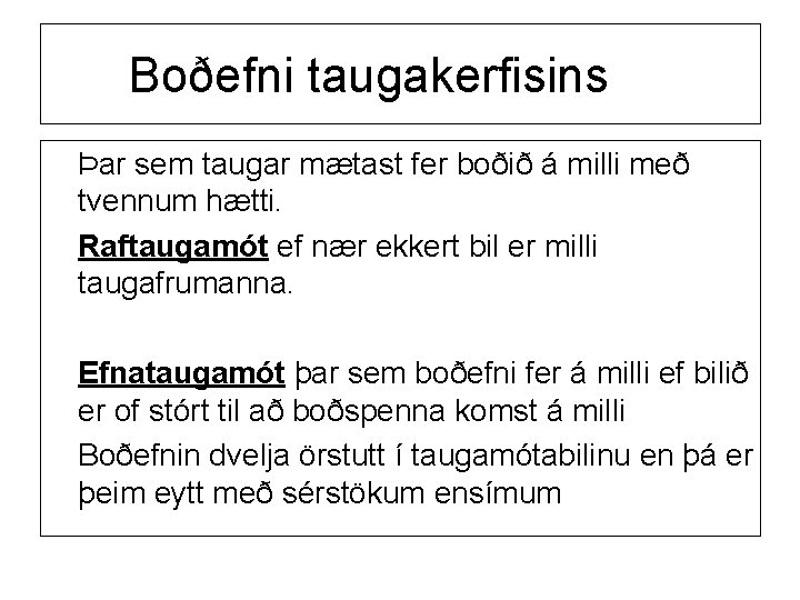 Boðefni taugakerfisins Þar sem taugar mætast fer boðið á milli með tvennum hætti. Raftaugamót