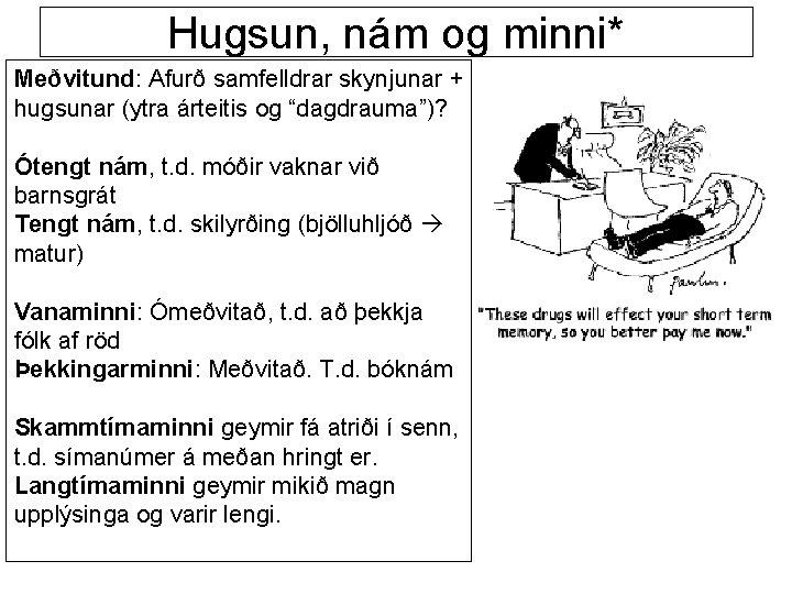 Hugsun, nám og minni* Meðvitund: Afurð samfelldrar skynjunar + hugsunar (ytra árteitis og “dagdrauma”)?