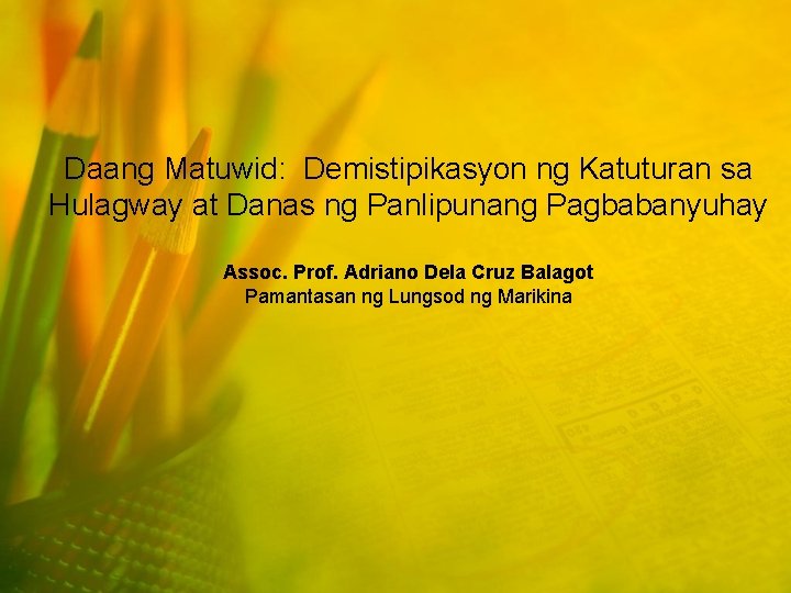 Daang Matuwid: Demistipikasyon ng Katuturan sa Hulagway at Danas ng Panlipunang Pagbabanyuhay Assoc. Prof.