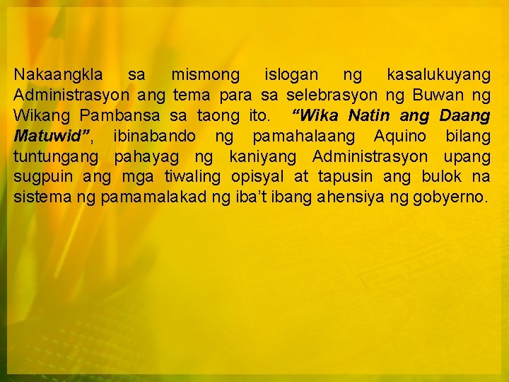 Nakaangkla sa mismong islogan ng kasalukuyang Administrasyon ang tema para sa selebrasyon ng Buwan