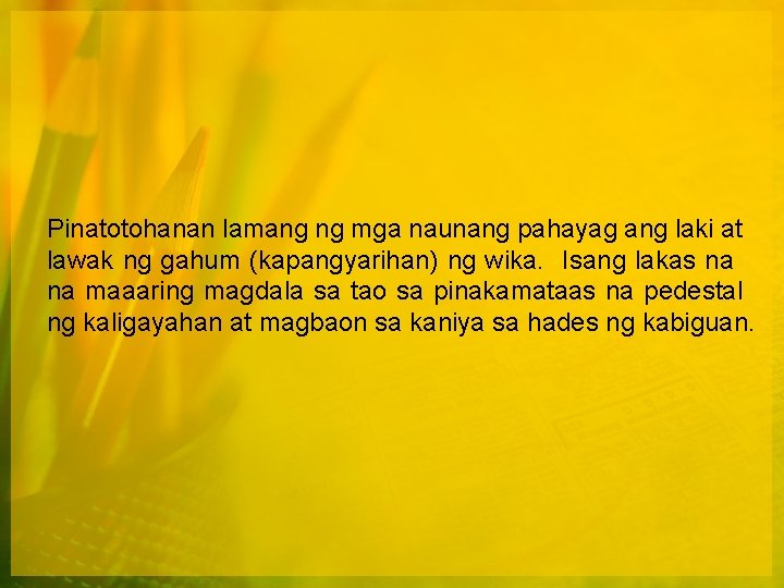 Pinatotohanan lamang ng mga naunang pahayag ang laki at lawak ng gahum (kapangyarihan) ng