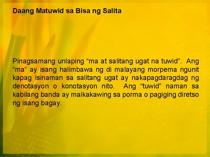 Daang Matuwid sa Bisa ng Salita Pinagsamang unlaping “ma at salitang ugat na tuwid”.