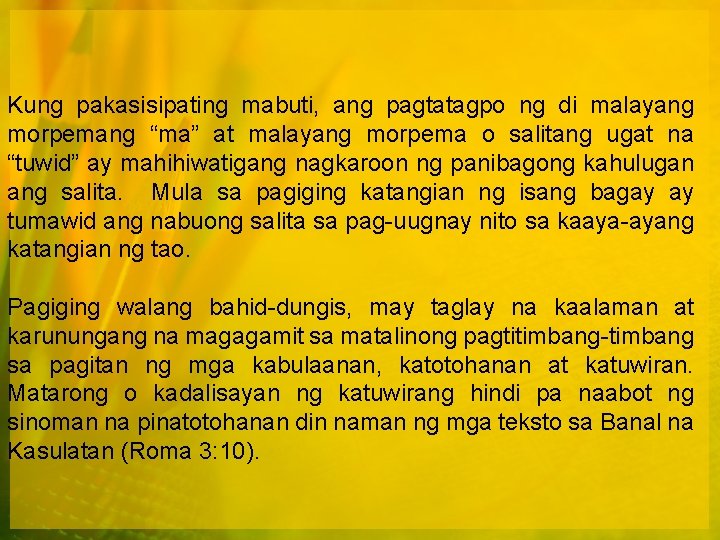 Kung pakasisipating mabuti, ang pagtatagpo ng di malayang morpemang “ma” at malayang morpema o