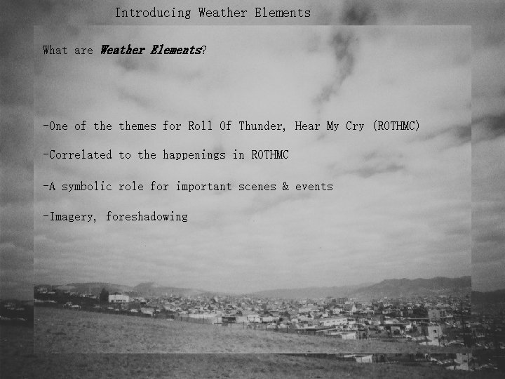 Introducing Weather Elements What are Weather Elements? -One of themes for Roll Of Thunder,
