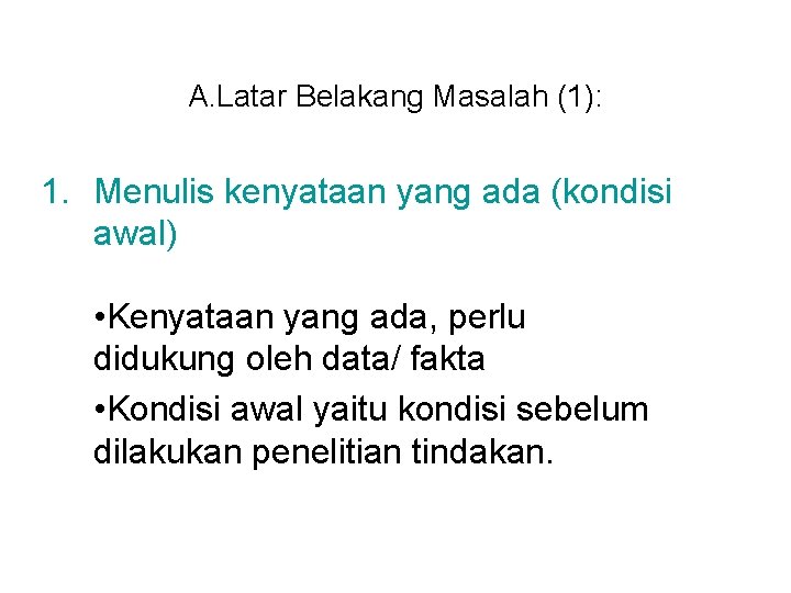 A. Latar Belakang Masalah (1): 1. Menulis kenyataan yang ada (kondisi awal) • Kenyataan