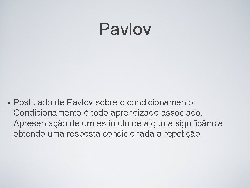 Pavlov • Postulado de Pavlov sobre o condicionamento: Condicionamento é todo aprendizado associado. Apresentação