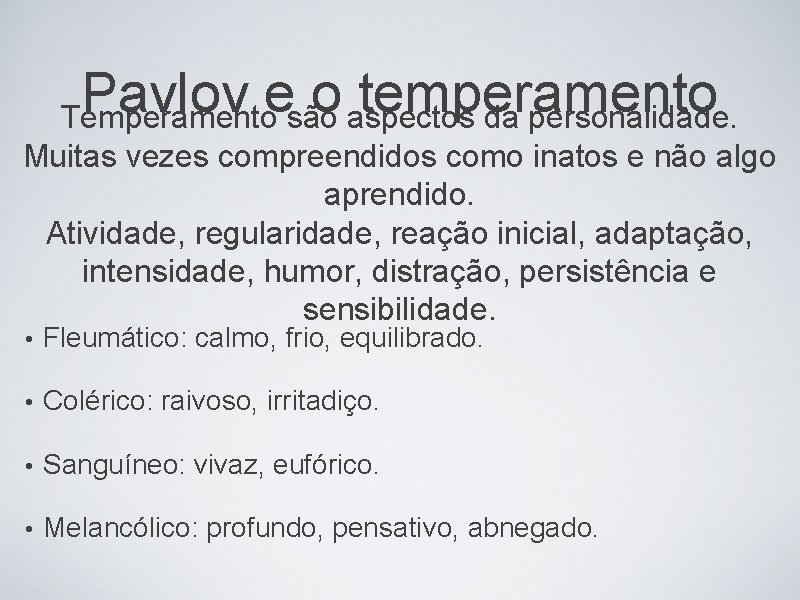 Pavlov e o temperamento Temperamento são aspectos da personalidade. Muitas vezes compreendidos como inatos