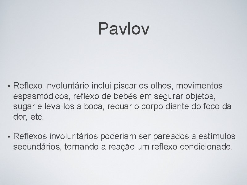 Pavlov • Reflexo involuntário inclui piscar os olhos, movimentos espasmódicos, reflexo de bebês em