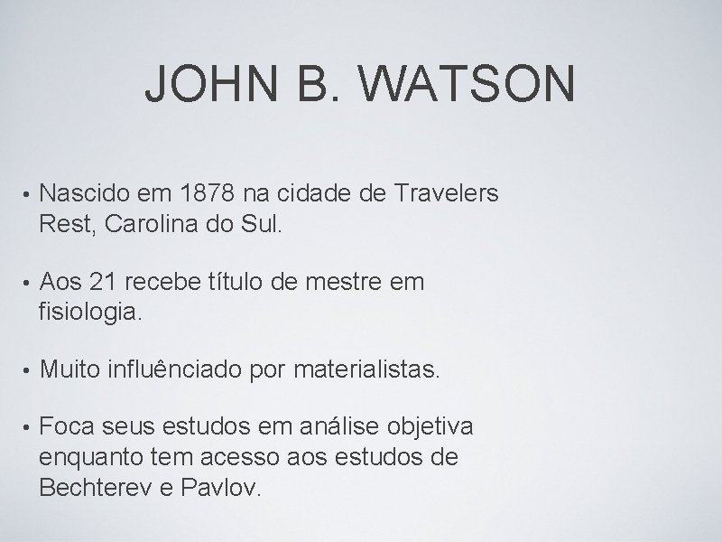 JOHN B. WATSON • Nascido em 1878 na cidade de Travelers Rest, Carolina do