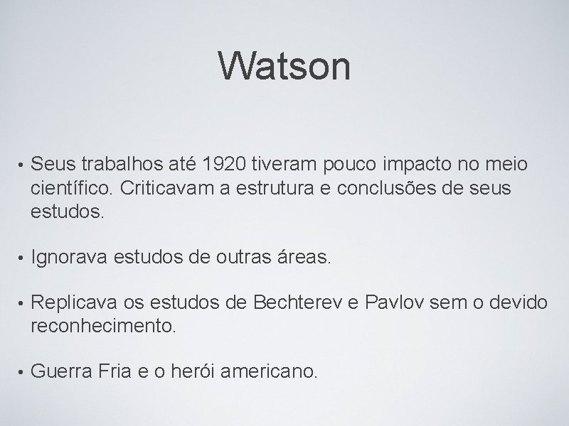 Watson • Seus trabalhos até 1920 tiveram pouco impacto no meio científico. Criticavam a