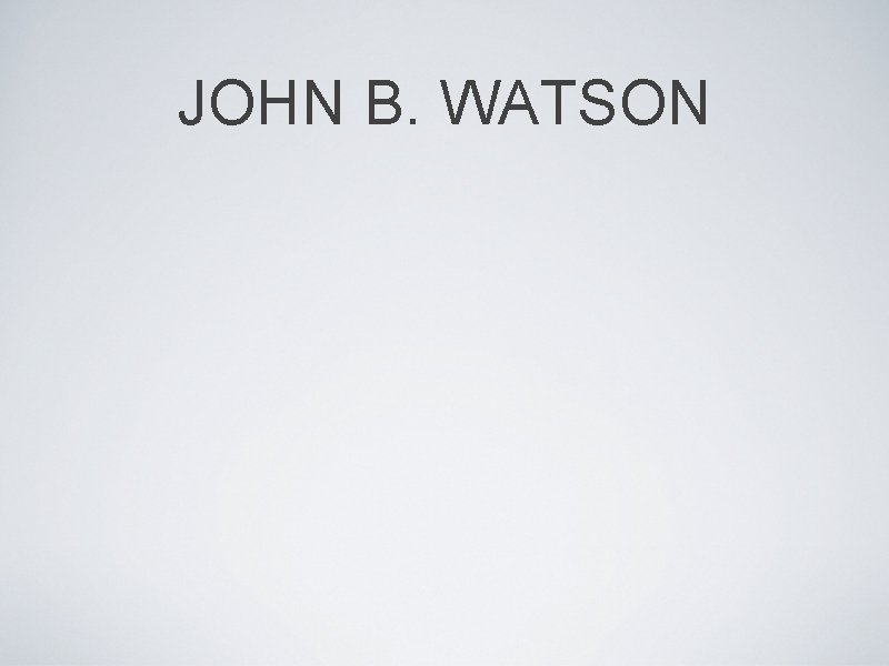 JOHN B. WATSON 