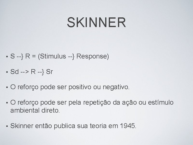 SKINNER • S --} R = (Stimulus --} Response) • Sd --> R --}