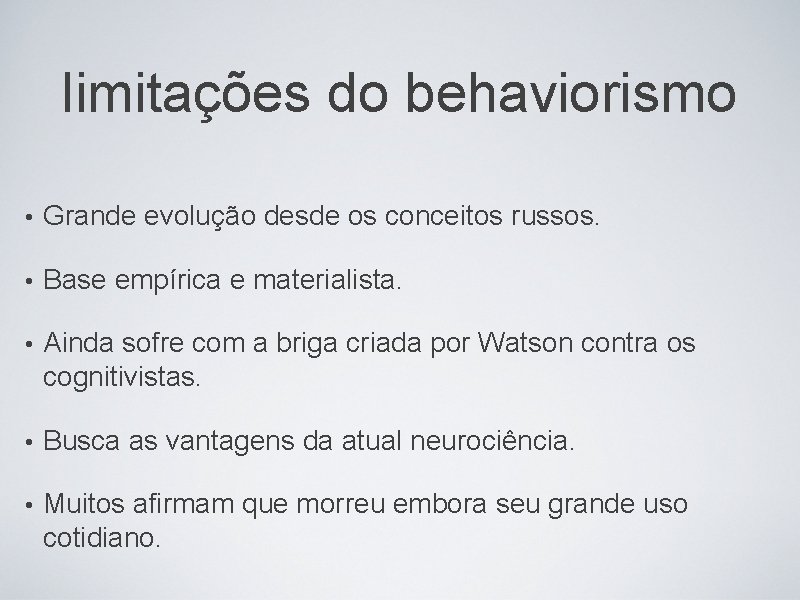 limitações do behaviorismo • Grande evolução desde os conceitos russos. • Base empírica e